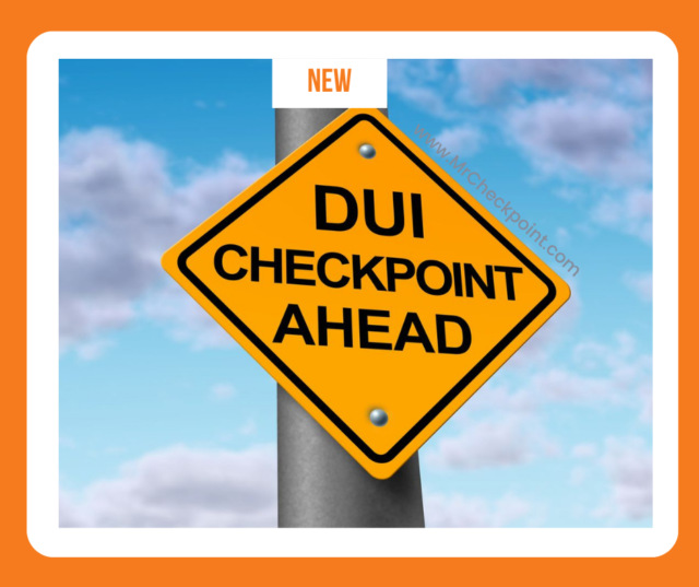 NEW DUI checkpoint alert, dui checkpoints, California DUI checkpoints, DUI CHECKPOINT AHEAD
