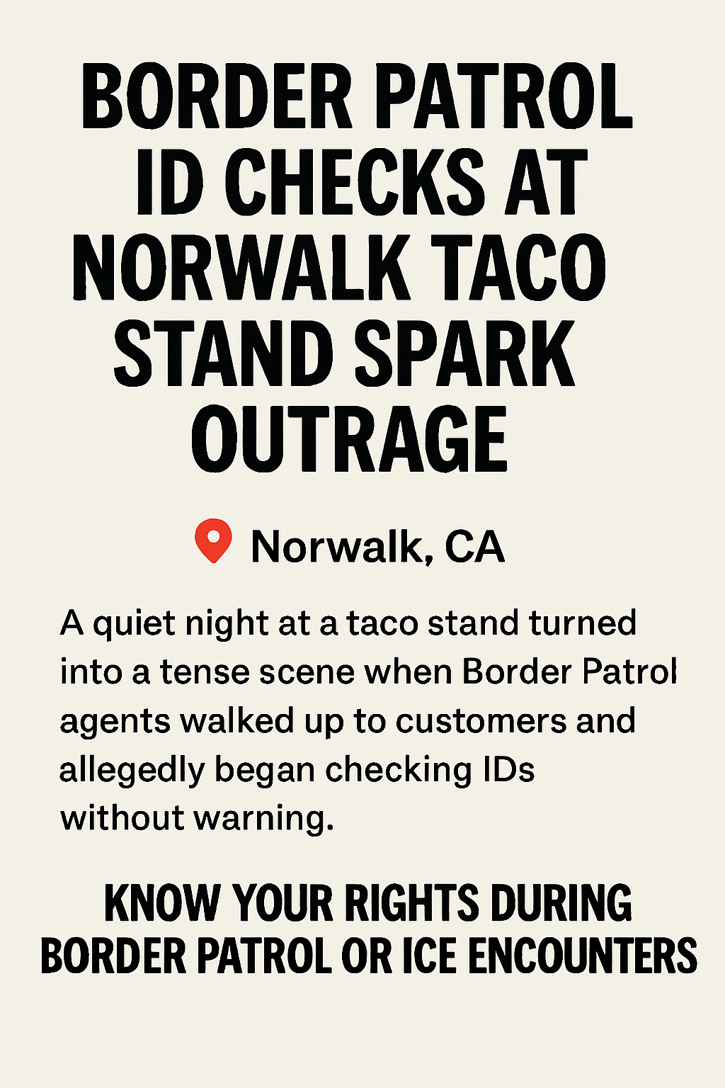 Cover image showing bold text about Border Patrol ID checks at a Norwalk taco stand, highlighting community concern and a reminder to know your rights during Border Patrol or ICE encounters.